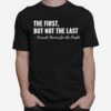 The First But Not The Last T-Shirt