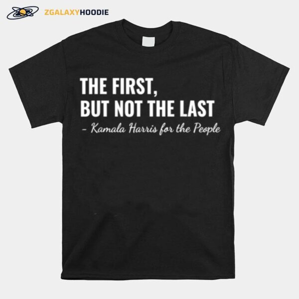 The First But Not The Last T-Shirt