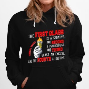 The First Glass Is A Sedative The Second A Psychologist The Third Glass An Excuse And The Fourth A Lobotomy Fireball Whisky Hoodie