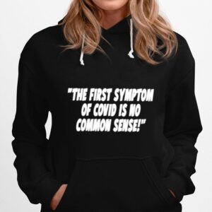 The First Symptom Of Covid Is No Common Sense Hoodie