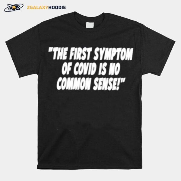 The First Symptom Of Covid Is No Common Sense T-Shirt