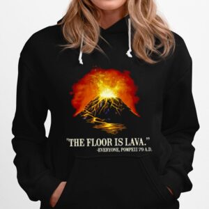 The Floor Is Lava Everyone Pompeii 79 A.D Hoodie