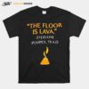 The Floor Is Lava Everyone Pompell 79 Ad T-Shirt