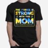 The Force Is Strong With This Mom Down Syndrome Awareness T-Shirt