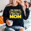 The Force Is Strong With This My Mom Sweater