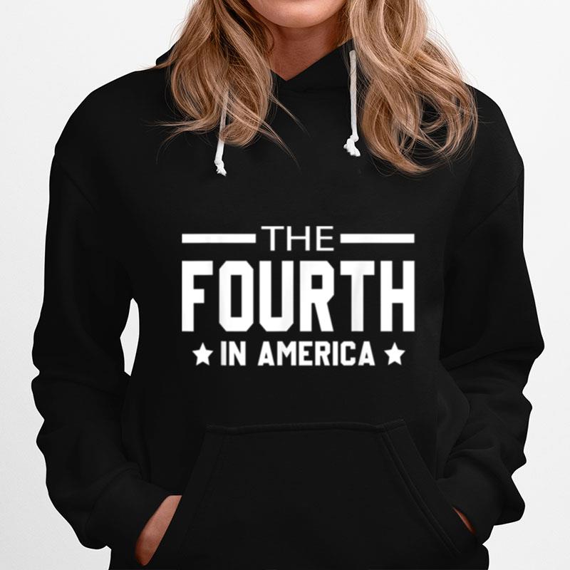 The Fourth In America Fireworks 4Th Of July Anniversary T B0B4Zc1Wvh Hoodie