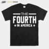 The Fourth In America Fireworks 4Th Of July Anniversary T B0B4Zc1Wvh T-Shirt