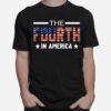 The Fourth In America Fireworks 4Th Of July Anniversary T B0B4Zl5Wlt T-Shirt