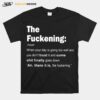 The Fuckening When Your Day Is Going Too Well And You Dont Trust It And Some Shit Finally Goes Down T-Shirt