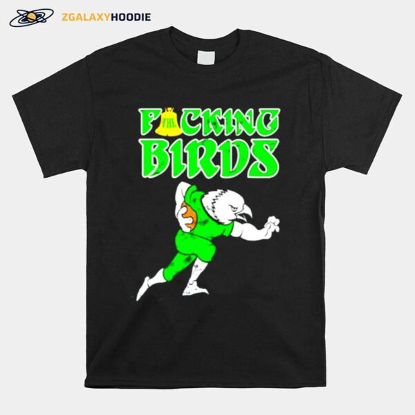 The Fucking Birds Philadelphia Eagles Football T-Shirt