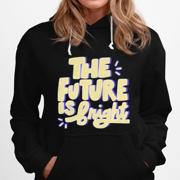 The Future Is Bright Hoodie