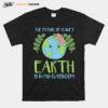 The Future Of Planet Earth Is In My Classroom T-Shirt