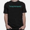 The Gang Drinks Responsibly T-Shirt