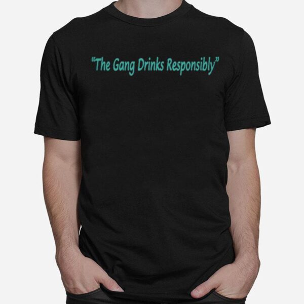 The Gang Drinks Responsibly T-Shirt