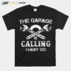 The Garage Is Calling I Must Go T-Shirt