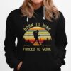 The Girl Born To Hike Forced To Work Vintage Retro Hoodie