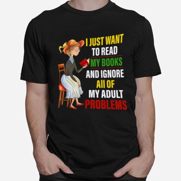 The Girl I Just Want To Read My Books And Ignore All Of My Adult Problems T-Shirt