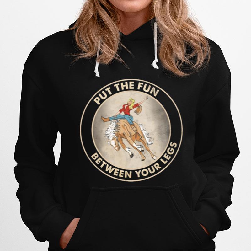 The Girl Riding Horse Put The Fun Between Your Legs Hoodie
