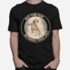 The Girl Riding Horse Put The Fun Between Your Legs T-Shirt