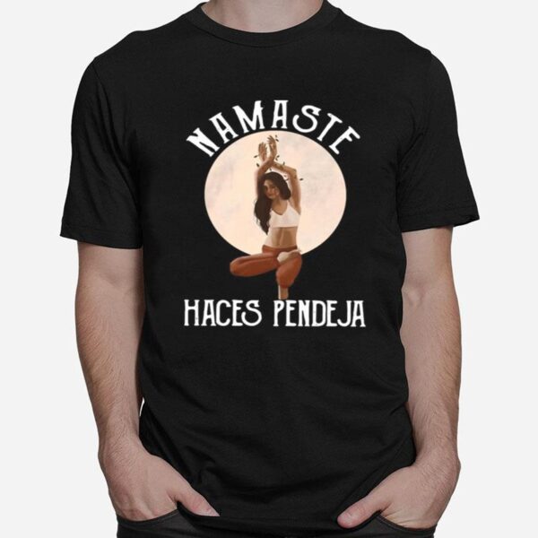 The Girl Yoga Namaste Haces Pendeja T-Shirt