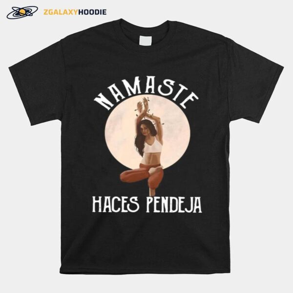 The Girl Yoga Namaste Haces Pendeja T-Shirt