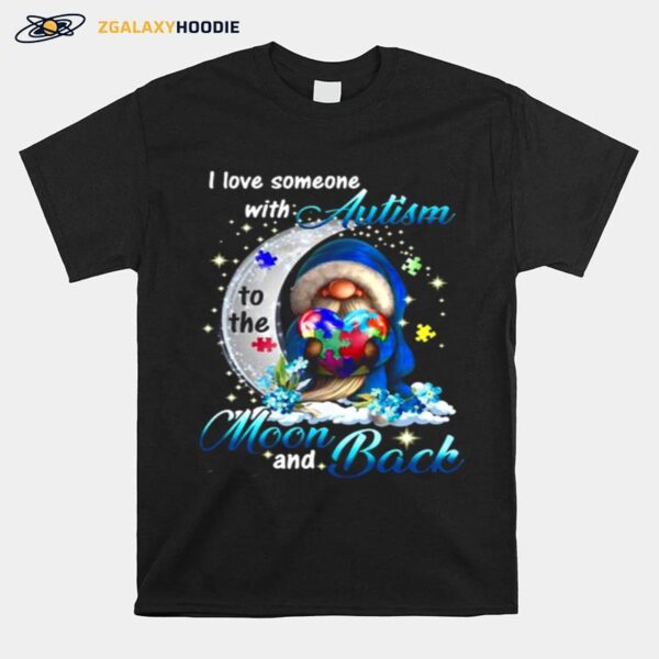 The Gnome Hug Autism Heart I Love Someone With Autism Moon And Back T-Shirt