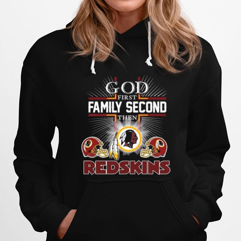 The God First Family Second Then Washington Redskins Hoodie