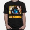 The Godzilla Vs Kong With Team Kong Lose T-Shirt