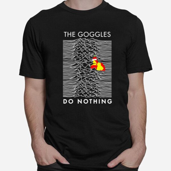 The Goggles Do Nothing T-Shirt