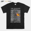 The Goggles Do Nothing T-Shirt