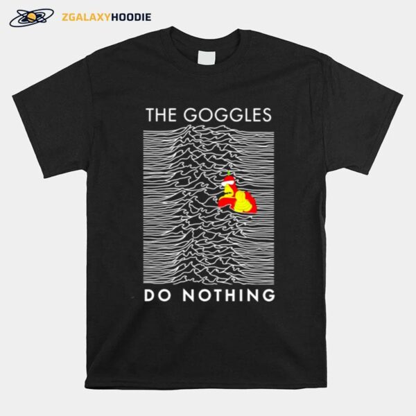 The Goggles Do Nothing T-Shirt