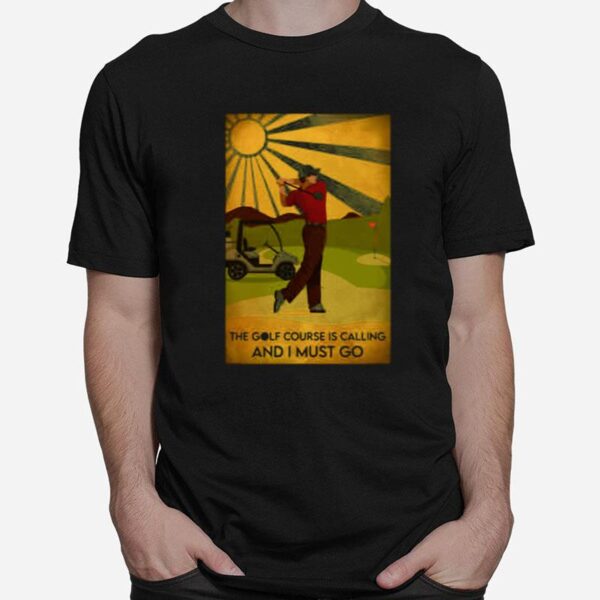 The Golf Course Is Calling And I Must Go He Lived Happily Ever After T-Shirt