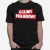 The Golimy Frajerow Shrit T-Shirt