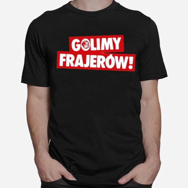 The Golimy Frajerow Shrit T-Shirt