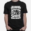 The Greatest Champion Off All Time Vacant T-Shirt