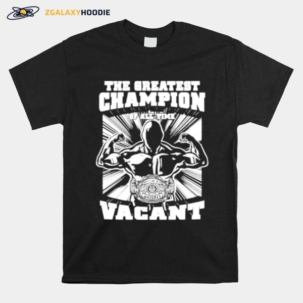 The Greatest Champion Off All Time Vacant T-Shirt