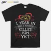 1 Year In And I Havent Killed Him Ahirt Unisex T-Shirt