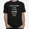 5 Vital Elements Air Water Acting Unisex T-Shirt