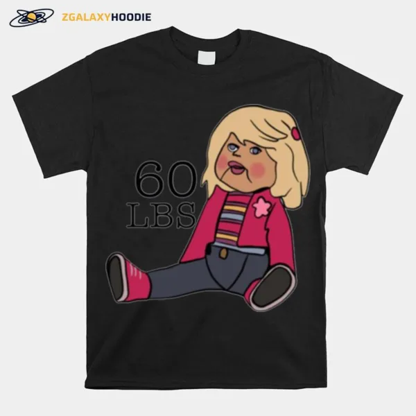 60 Lbs Doll I Think You Should Leave Unisex T-Shirt