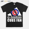 A Badass Chicago Cubs Fan Unisex T-Shirt