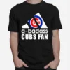 A Badass Chicago Cubs Fan Unisex T-Shirt