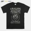 A Black King Was Born In August I Am Who I Am Your Approval Isnt Needed Lion King Unisex T-Shirt