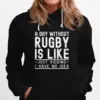 A Day Without Rugby Funny Rugby Design Unisex T-Shirt