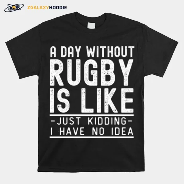 A Day Without Rugby Funny Rugby Design Unisex T-Shirt