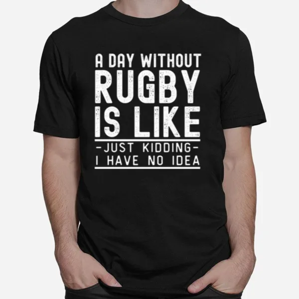 A Day Without Rugby Funny Rugby Design Unisex T-Shirt