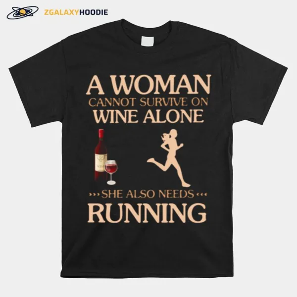 A Woman Cannot Survive On Wine Alone She Also Needs To Go Running Unisex T-Shirt