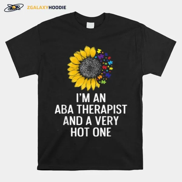 Aba Therapist Hot Behavior Analyst Autism Therapy Unisex T-Shirt