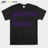 Abortion Is Normal Unisex T-Shirt