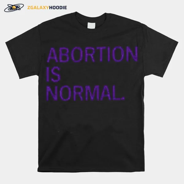 Abortion Is Normal Unisex T-Shirt