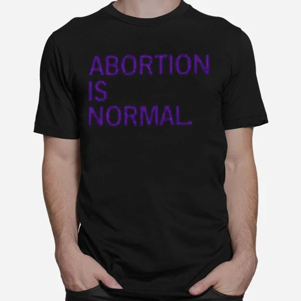 Abortion Is Normal Unisex T-Shirt